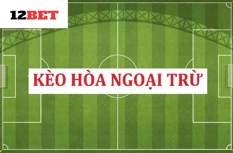 Soi kèo hòa ngoại trừ